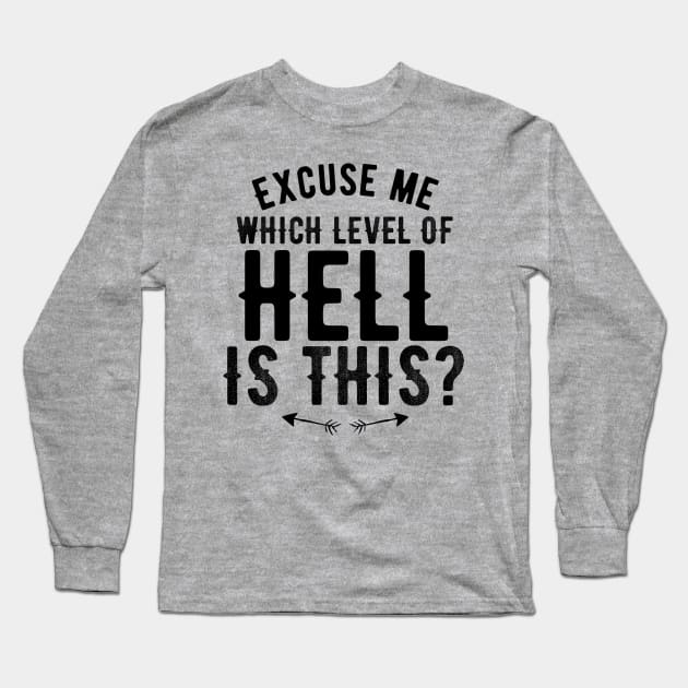Excuse Me, Which Level of Hell is this? Long Sleeve T-Shirt by gangi